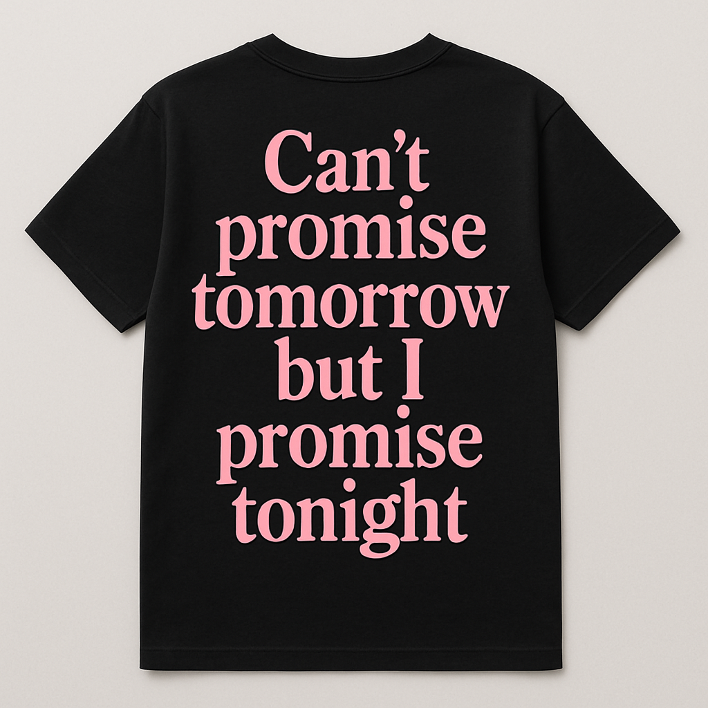 "No promises tomorrow"