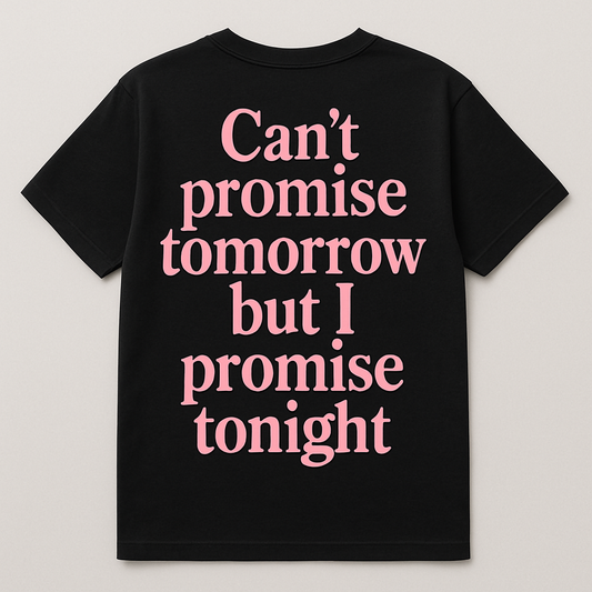 "No promises tomorrow"